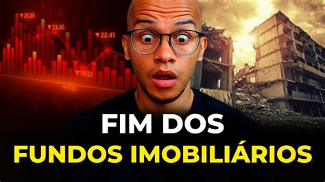 FIM DOS FUNDOS IMOBILIÁRIOS PORQUE FUNDOS IMOBILIÁRIOS ESTÃO CAINDO É