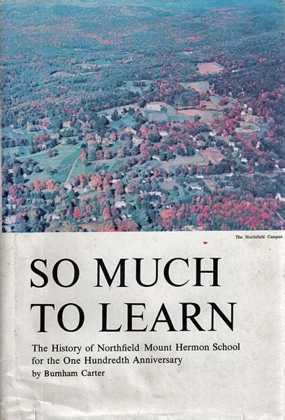 So Much to Learn: the History of Northfield Mount Hermon School in Commemoration of the 100th ...