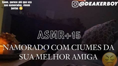 Asmr 15 Namorad0 ciumes da sua melhor amiga Ciúmes YouTube