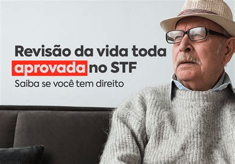 Revis O Da Vida Toda Forma Maioria No Stf E Pode Aumentar Valores De