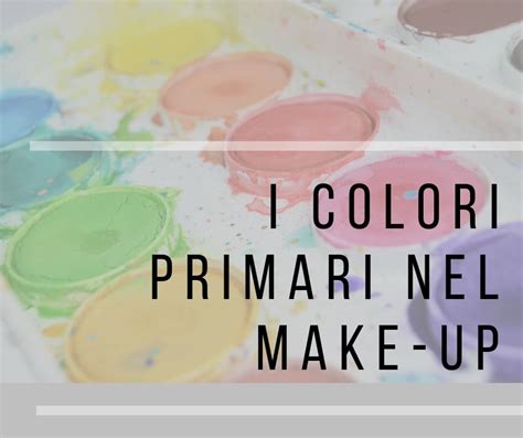 Manuale Trucco La Scelta Corretta Dei Colori Nel Make Up