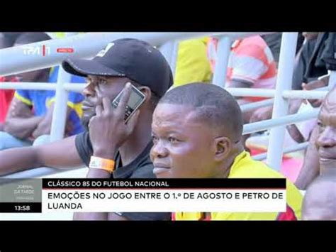 Cl Ssico Do Futebol Nacional De Agosto Vence Petro De Luanda