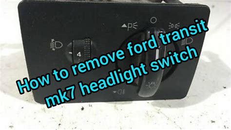 How To Remove The Ford Transit Mk7 Headlight Switch Youtube