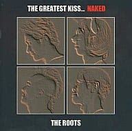 The Greatest Kiss Naked The Roots