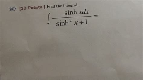 Solved 20 10 Points Find The Integral Sinh Xdx X 1 5