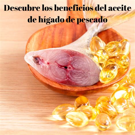 Descubre los Sorprendentes Beneficios del Aceite de Hígado de Pescado