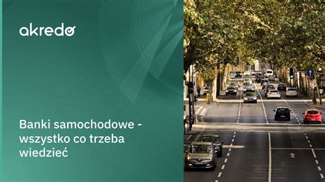 Bank samochodowy 2025 najważniejsze informacje akredo pl