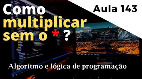 D Vida Como Realizar A Multiplica O Sem O Operador De Multiplica O