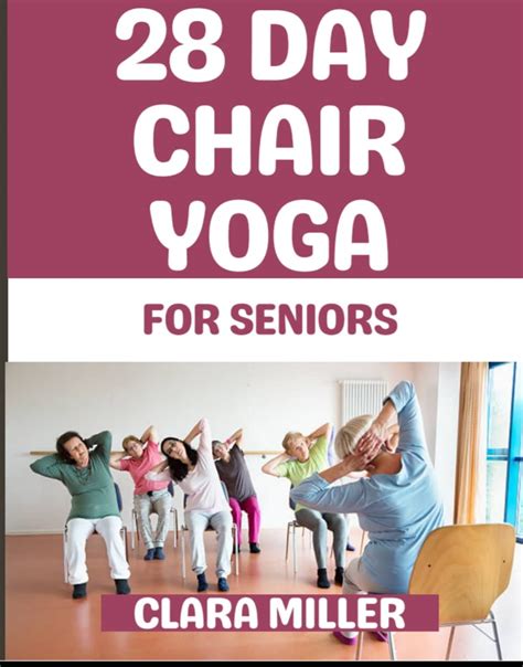 28 Day Chair Yoga For Seniors The Ultimate Step By Step Gentle Chair Yoga Exercise For Seniors