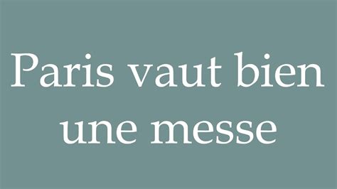 How To Pronounce Paris Vaut Bien Une Messe Paris Is Worth A Mass