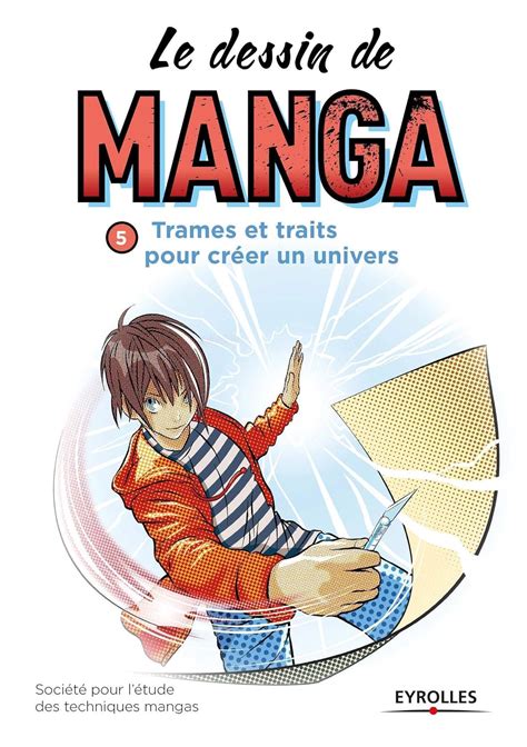 Le Dessin De Manga Vol Trames Et Traits Pour Cr Er Un Univers