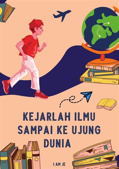 Kejarlah Ilmu Sampai Ke Ujung Dunia Poster Kelas Ilustrasi