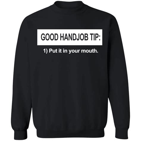 Good Handjob Tip Put It In Your Mouth Shirt