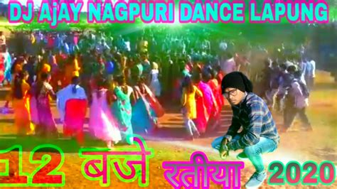 12 Baje Ratiyanew Dj Ajay Nagpuri Dance Lapung 2020 Youtube