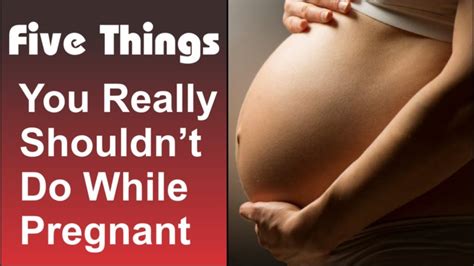 Pregnant Five Things You Really Shouldn’t Do While Pregnant 1 Week Pregnant Symptoms Youtube