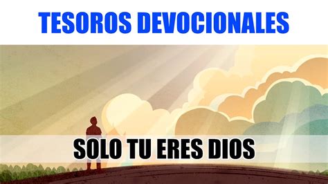 Devocional Solo Tu Eres Dios Youtube