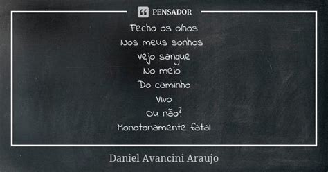 Fecho Os Olhos Nos Meus Sonhos Vejo Daniel Avancini Araujo Pensador