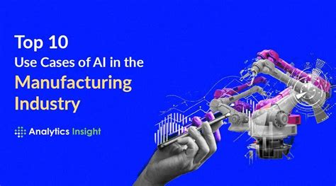 Top 10 Use Cases Of AI In The Manufacturing Industry