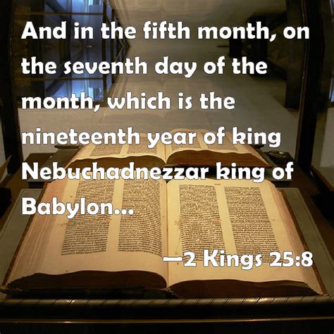 2 Kings 25:8 And in the fifth month, on the seventh day of the month ...