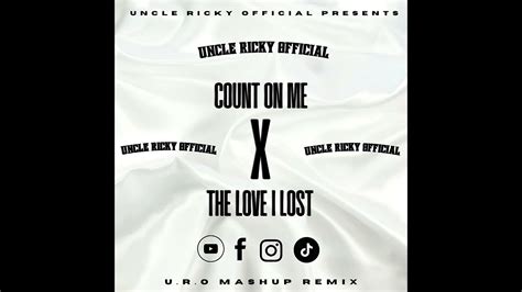 Count On Me X The Love I Lost Uro Mashup Remix Youtube