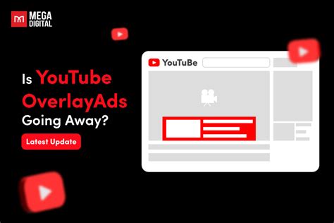 Is YouTube Overlay Ads Going Away 2024 Latest Update