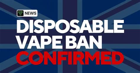 Uk Disposable Vape Ban Confirmed January Vape Green