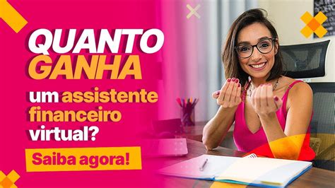 Quanto Ganha Um Assistente Financeiro Virtual Saiba Agora Youtube