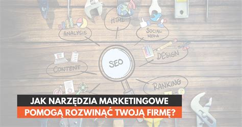 Wykorzystaj Narz Dzia Marketingowe Do Rozwoju Firmy