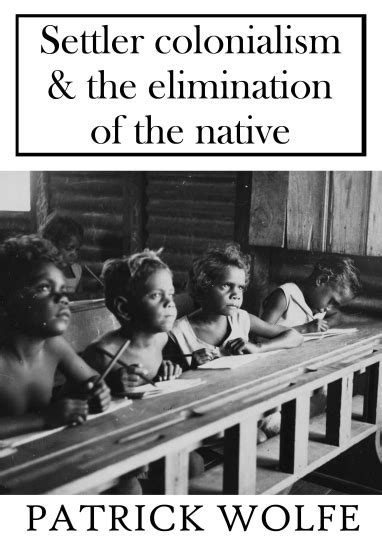 Settler Colonialism And The Elimination Of The Native Colonial