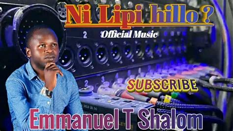 Lipi Hilo Emmanuel T Shalom Official Musicshalom Studios Youtube