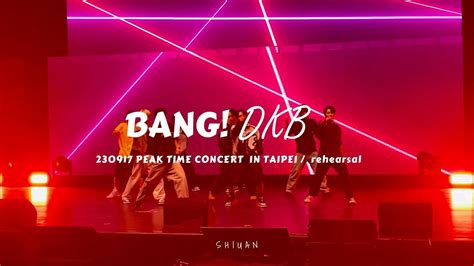 230917 PEAK TIME CONCERT IN TAIPEI BANG DKB Rehearsal YouTube