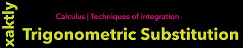 Trig. Integrals | Trig. Substitution