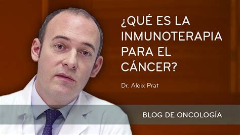 ¿qué Es La Inmunoterapia Para El Cáncer Youtube