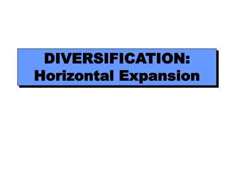 PPT - DIVERSIFICATION: Horizontal Expansion PowerPoint Presentation ...