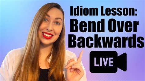 Bend Over Backwards Idiom Of The Day Youtube