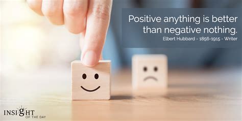 Positive Anything Better Negative Nothing Elbert Hubbard Writer