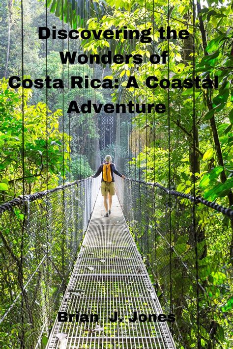 Discovering The Wonders Of Costa Rica A Coastal Adventure