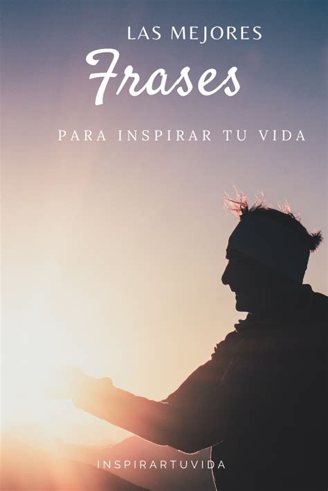 Frases Para Inspirar Tu Vida Vida La Mejor Frase Imágenes De Motivación