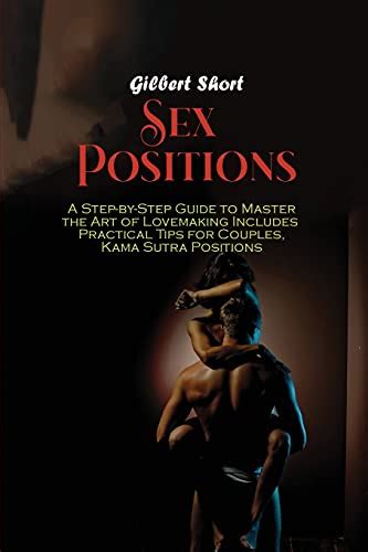 Sex Positions A Step By Step Guide To Master The Art Of Lovemaking Includes Practical Tips For