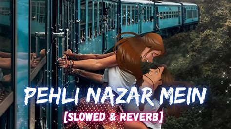 Pehli Nazar Mein Slowed Reverb Atif Aslam I Latenight Vibes Youtube