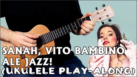 Sanah Vito Bambino Ale Jazz Ukulele Play Along Youtube