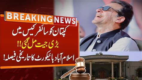 Watch Imran Khan Big Victory Ihc Historic Decision Over Cipher Case