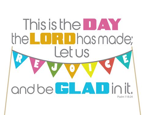 This Is The Day The Lord Has Made Let Us Rejoice And Be Glad In It