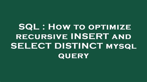 Sql How To Optimize Recursive Insert And Select Distinct Mysql Query