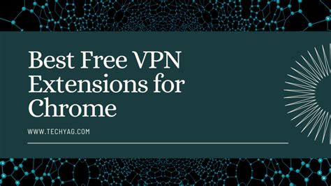 5 Best Free VPN Extensions For Chrome Secure Your Browsing With These