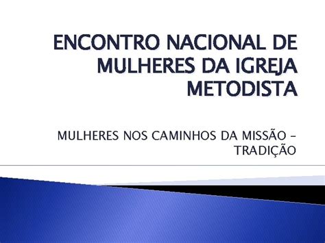 Encontro Nacional De Mulheres Da Igreja Metodista Mulheres