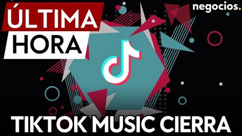 Ltima Hora Tik Tok Music Echa El Cierre Para Siempre El De