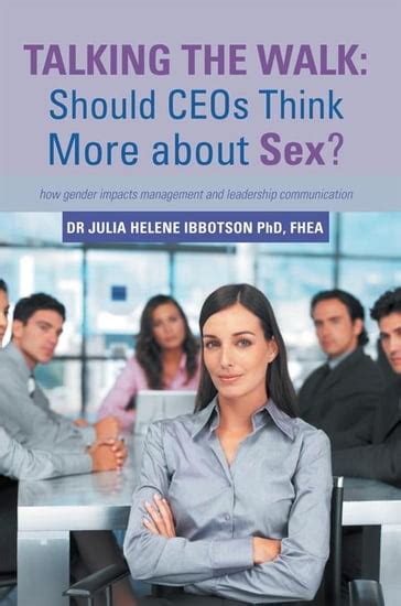 Talking The Walk Should Ceos Think More About Sex Dr Julia Helene