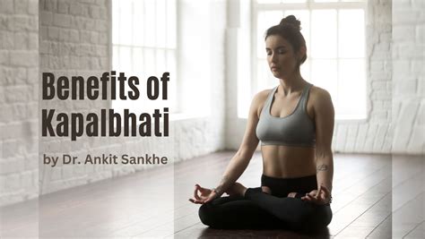 Benefits Of Kapalbhati And How To Do It By Dr Ankit Sankhe First