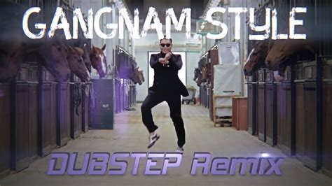 Psy Gangnam Style Dubstep Remixmv Youtube